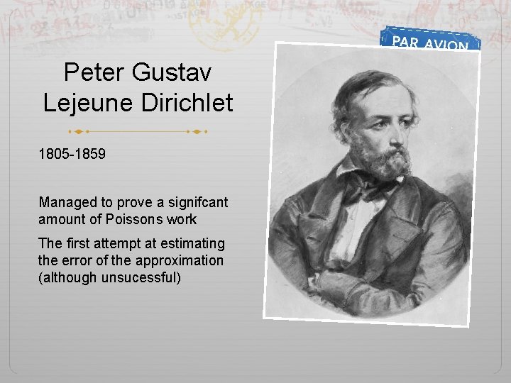 Peter Gustav Lejeune Dirichlet 1805 -1859 Managed to prove a signifcant amount of Poissons