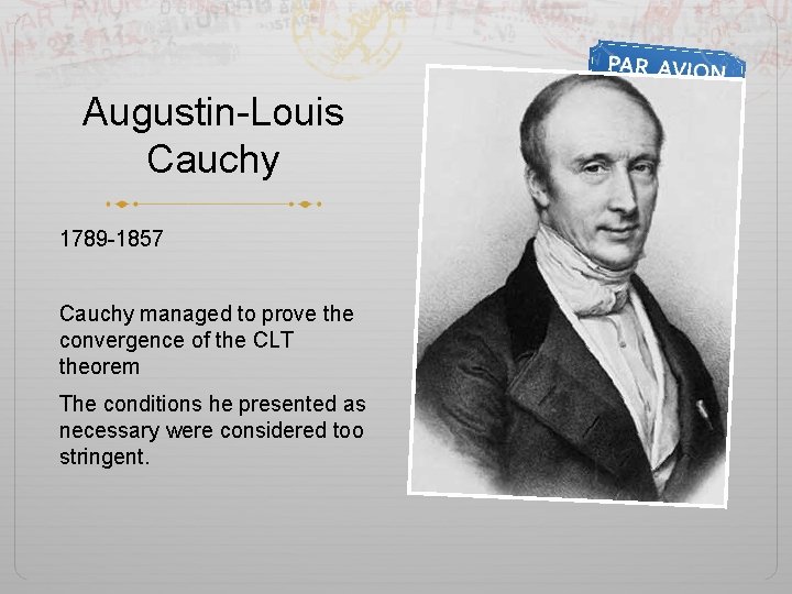 Augustin-Louis Cauchy 1789 -1857 Cauchy managed to prove the convergence of the CLT theorem