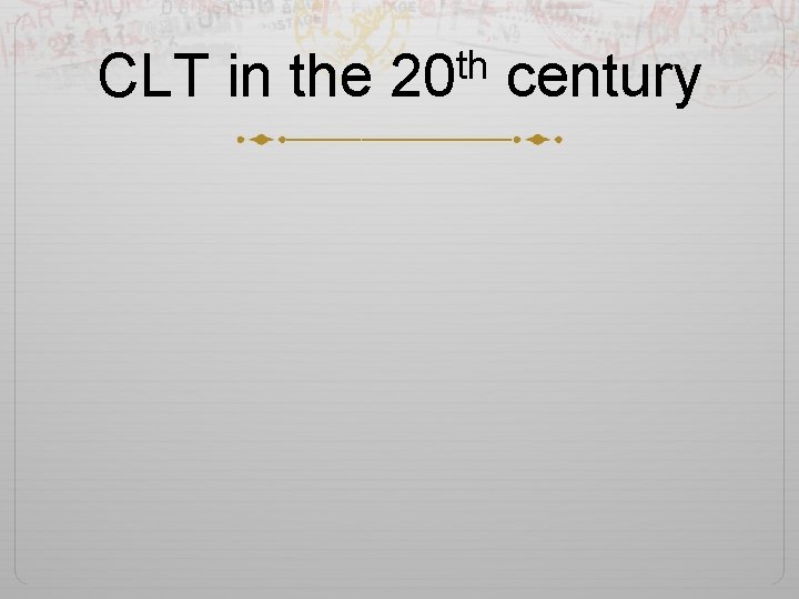 th CLT in the 20 century 