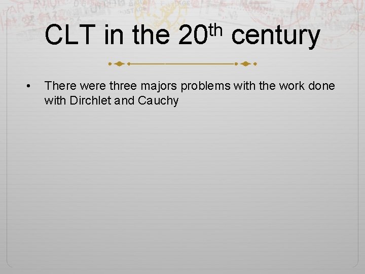 th CLT in the 20 century • There were three majors problems with the