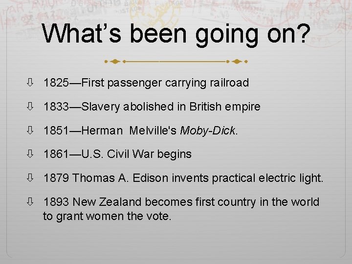 What’s been going on? 1825—First passenger carrying railroad 1833—Slavery abolished in British empire 1851—Herman