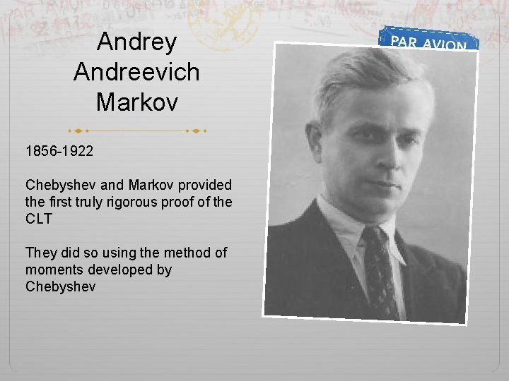 Andrey Andreevich Markov 1856 -1922 Chebyshev and Markov provided the first truly rigorous proof