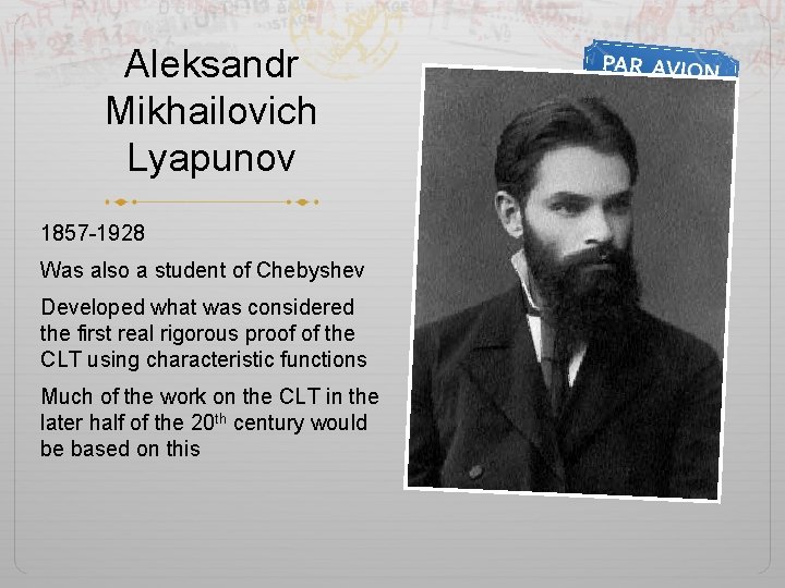 Aleksandr Mikhailovich Lyapunov 1857 -1928 Was also a student of Chebyshev Developed what was