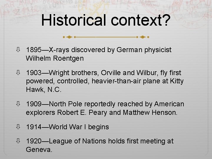 Historical context? 1895—X-rays discovered by German physicist Wilhelm Roentgen 1903—Wright brothers, Orville and Wilbur,