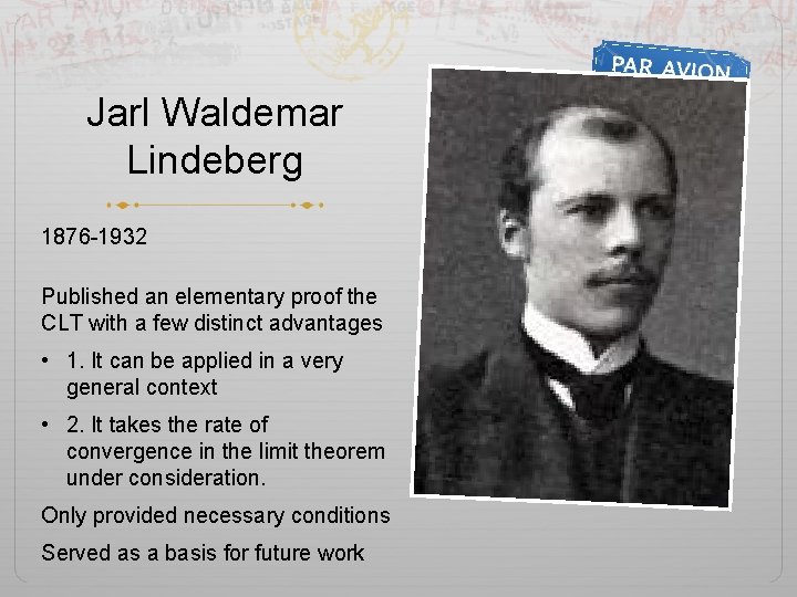 Jarl Waldemar Lindeberg 1876 -1932 Published an elementary proof the CLT with a few