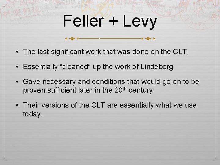 Feller + Levy • The last significant work that was done on the CLT.