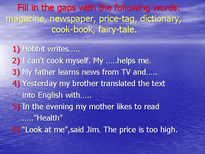 Fill in the gaps with the following words: magazine, newspaper, price-tag, dictionary, cook-book, fairy-tale.