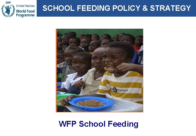 SCHOOL FEEDING POLICY & STRATEGY WFP School Feeding 