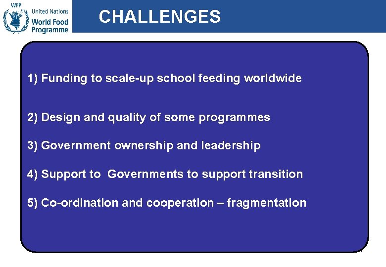 CHALLENGES 1) Funding to scale-up school feeding worldwide 2) Design and quality of some