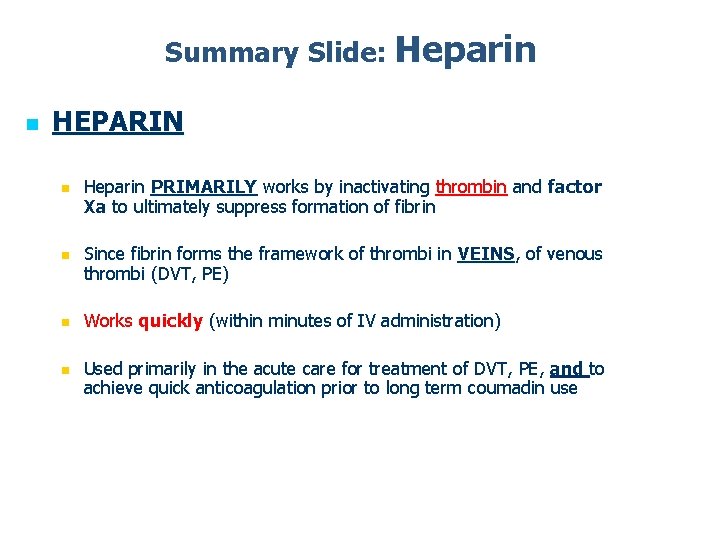 Summary Slide: Heparin n HEPARIN n n Heparin PRIMARILY works by inactivating thrombin and