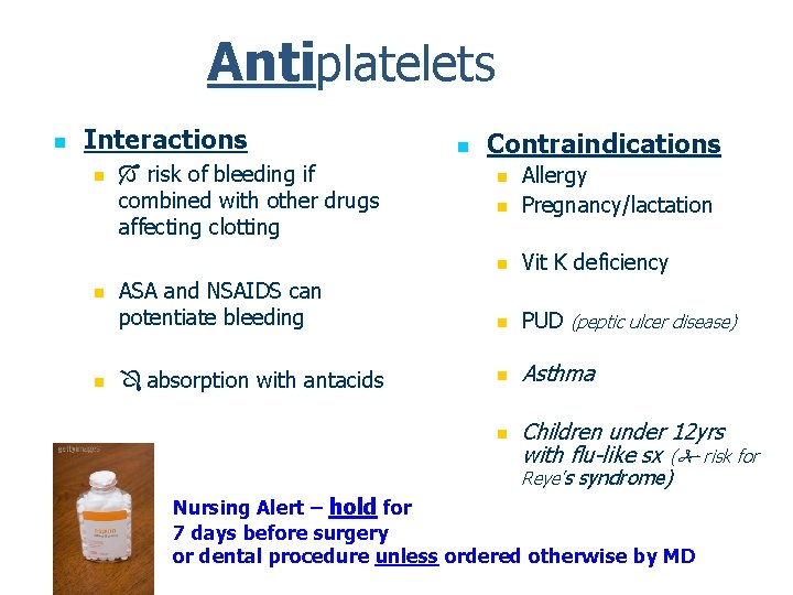 Antiplatelets n Interactions n n n risk of bleeding if combined with other drugs