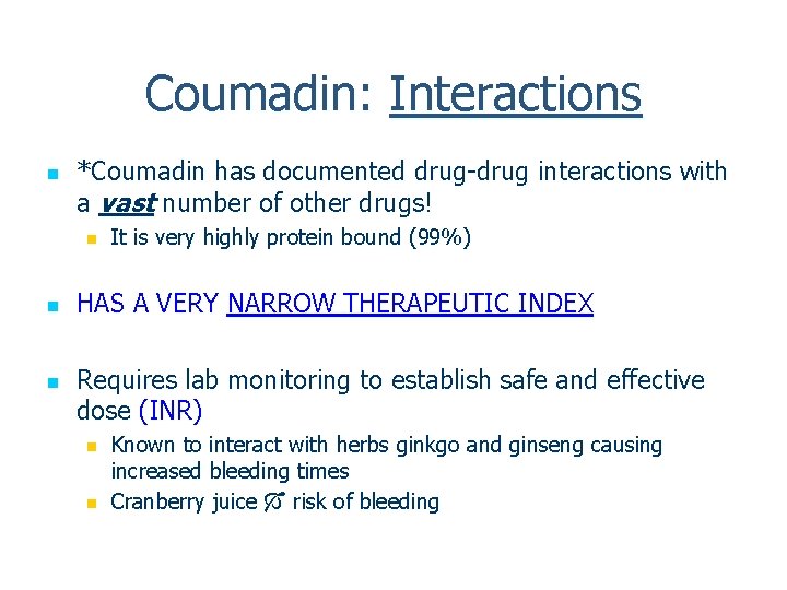 Coumadin: Interactions n *Coumadin has documented drug-drug interactions with a vast number of other