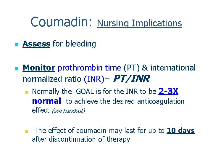 Coumadin: Nursing Implications n n Assess for bleeding Monitor prothrombin time (PT) & international