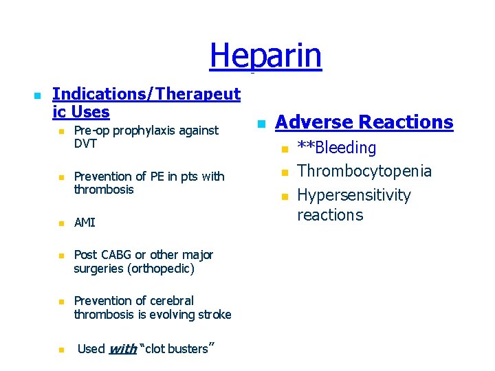 Heparin n Indications/Therapeut ic Uses n n n Pre-op prophylaxis against DVT Prevention of