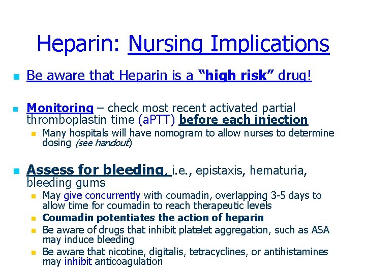 Heparin: Nursing Implications n Be aware that Heparin is a “high risk” drug! n