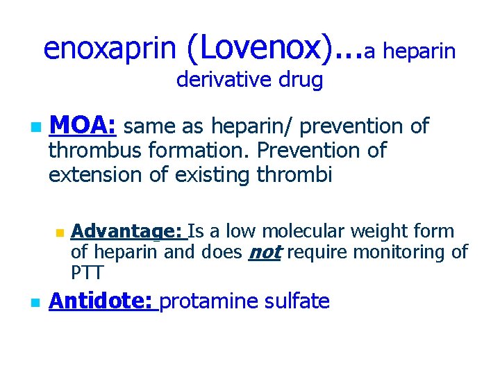 enoxaprin (Lovenox). . . a heparin derivative drug n MOA: same as heparin/ prevention