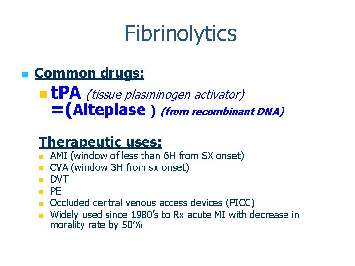 Fibrinolytics n Common drugs: n t. PA (tissue plasminogen activator) =(Alteplase ) (from recombinant