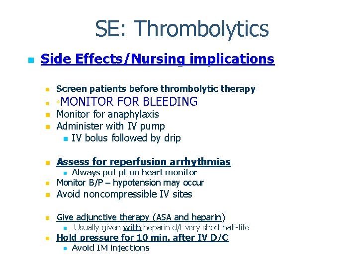 SE: Thrombolytics n Side Effects/Nursing implications n Screen patients before thrombolytic therapy n *