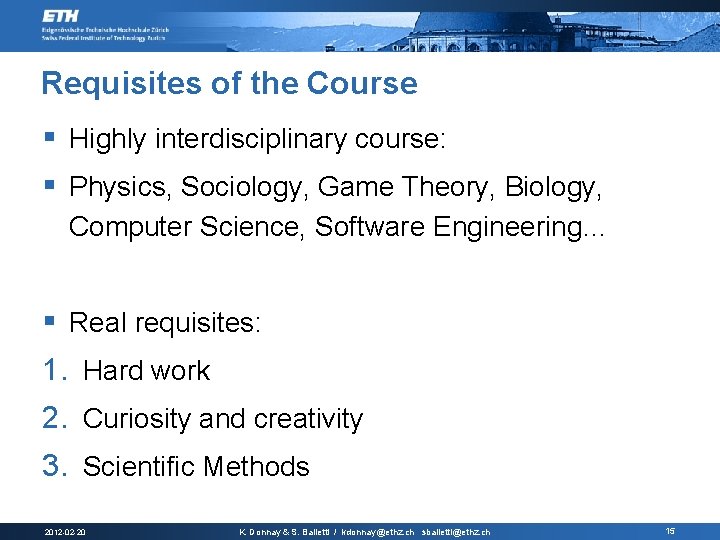 Requisites of the Course § Highly interdisciplinary course: § Physics, Sociology, Game Theory, Biology,