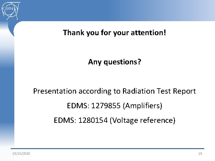 Thank you for your attention! Any questions? Presentation according to Radiation Test Report EDMS: