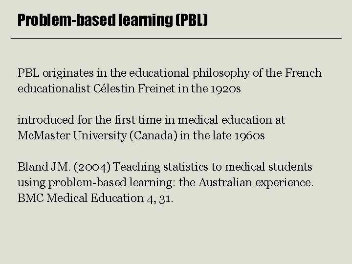 Problem-based learning (PBL) PBL originates in the educational philosophy of the French educationalist Célestin Problem-based learning (PBL) PBL originates in the educational philosophy of the French educationalist Célestin