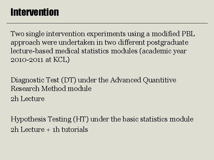 Intervention Two single intervention experiments using a modified PBL approach were undertaken in two Intervention Two single intervention experiments using a modified PBL approach were undertaken in two