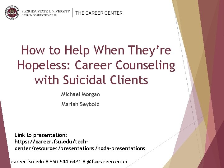 How to Help When They’re Hopeless: Career Counseling with Suicidal Clients Michael Morgan Mariah How to Help When They’re Hopeless: Career Counseling with Suicidal Clients Michael Morgan Mariah