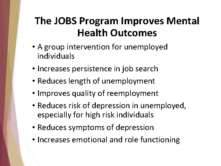 The JOBS Program Improves Mental Health Outcomes • A group intervention for unemployed individuals The JOBS Program Improves Mental Health Outcomes • A group intervention for unemployed individuals