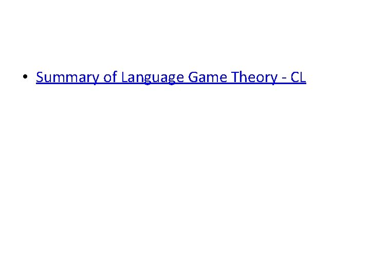 • Summary of Language Game Theory - CL • Summary of Language Game Theory - CL