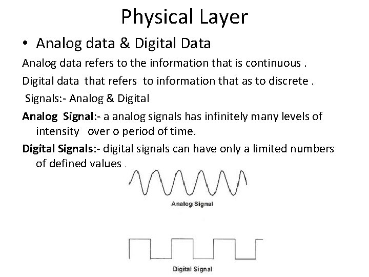 Physical Layer • Analog data & Digital Data Analog data refers to the information