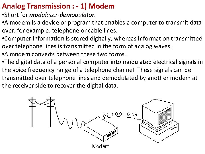 Analog Transmission : - 1) Modem • Short for modulator-demodulator. • A modem is