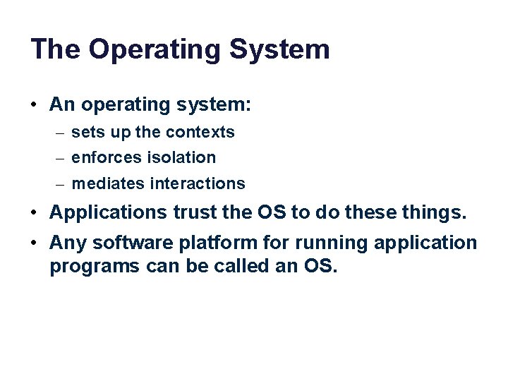 The Operating System • An operating system: – sets up the contexts – enforces