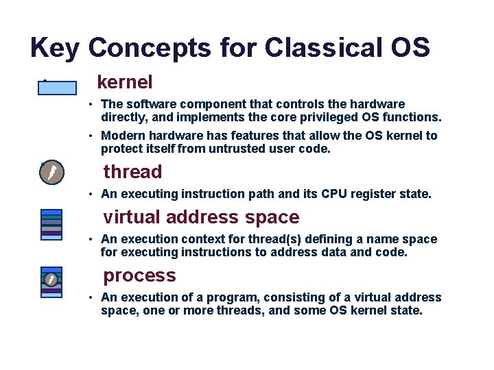 Key Concepts for Classical OS • kernel • The software component that controls the