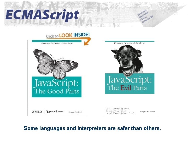 ECMAscript Some languages and interpreters are safer than others. 