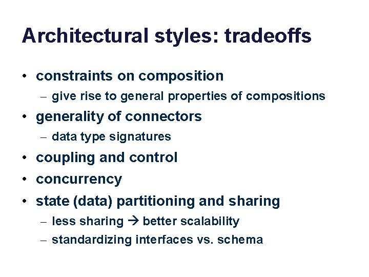 Architectural styles: tradeoffs • constraints on composition – give rise to general properties of