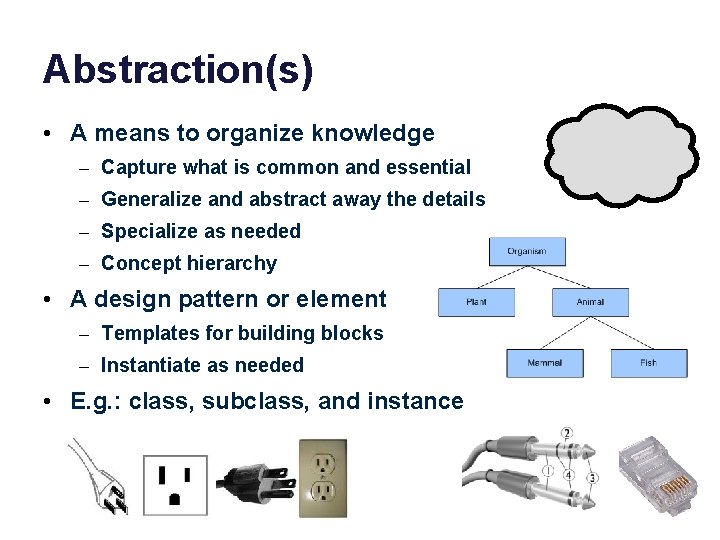Abstraction(s) • A means to organize knowledge – Capture what is common and essential