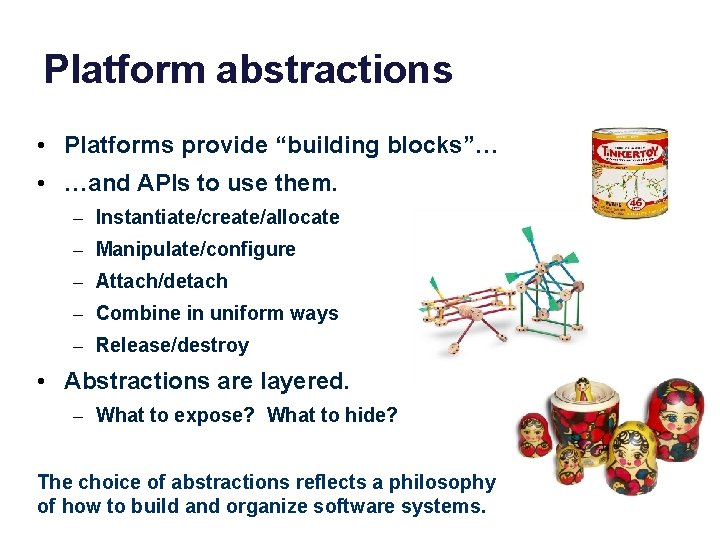 Platform abstractions • Platforms provide “building blocks”… • …and APIs to use them. –