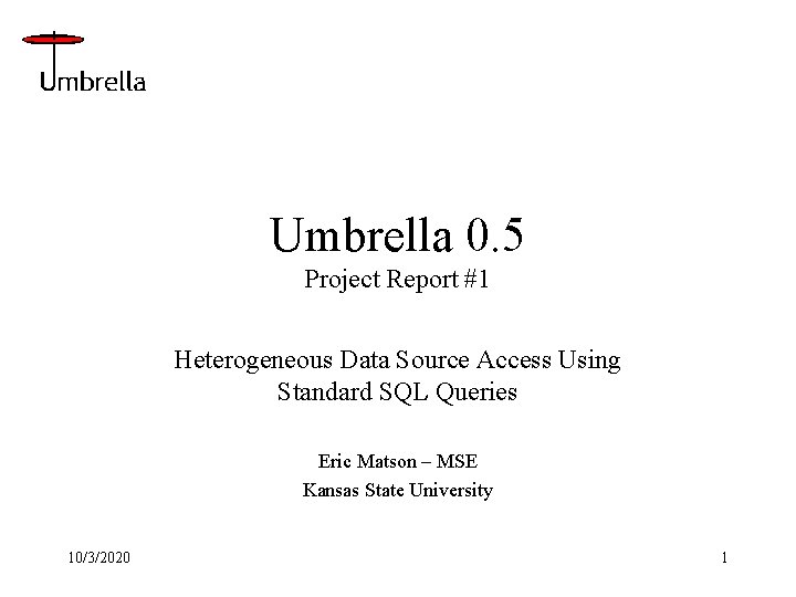 Umbrella 0. 5 Project Report #1 Heterogeneous Data Source Access Using Standard SQL Queries