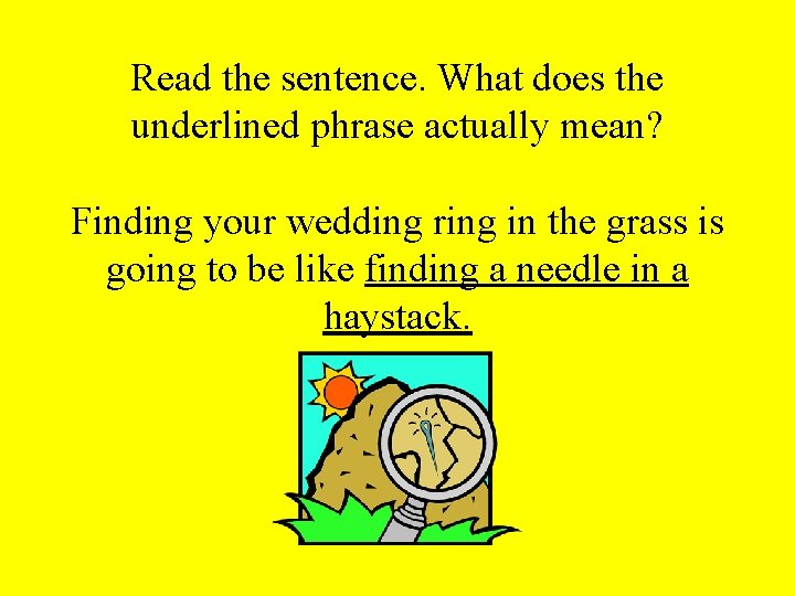 Read the sentence. What does the underlined phrase actually mean? Finding your wedding ring
