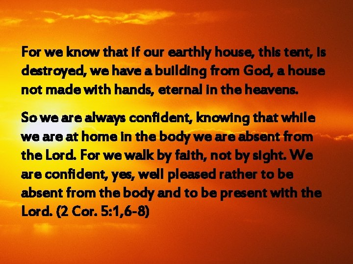 For we know that if our earthly house, this tent, is destroyed, we have