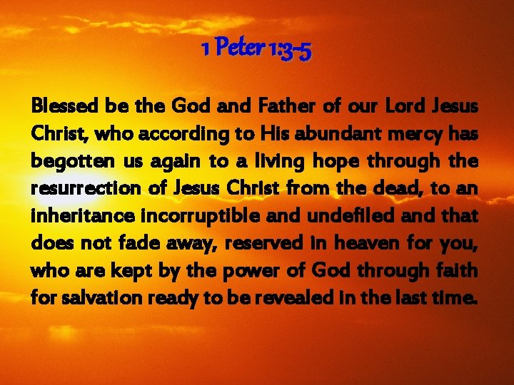 1 Peter 1: 3 -5 Blessed be the God and Father of our Lord 1 Peter 1: 3 -5 Blessed be the God and Father of our Lord