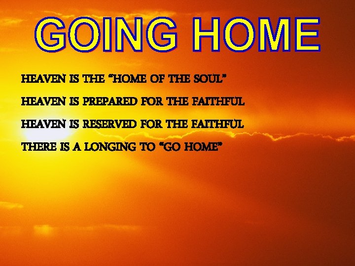 HEAVEN IS THE “HOME OF THE SOUL” HEAVEN IS PREPARED FOR THE FAITHFUL HEAVEN