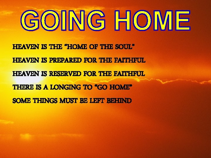 HEAVEN IS THE “HOME OF THE SOUL” HEAVEN IS PREPARED FOR THE FAITHFUL HEAVEN