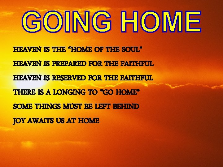 HEAVEN IS THE “HOME OF THE SOUL” HEAVEN IS PREPARED FOR THE FAITHFUL HEAVEN