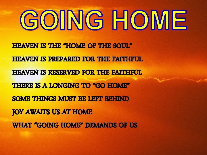 HEAVEN IS THE “HOME OF THE SOUL” HEAVEN IS PREPARED FOR THE FAITHFUL HEAVEN