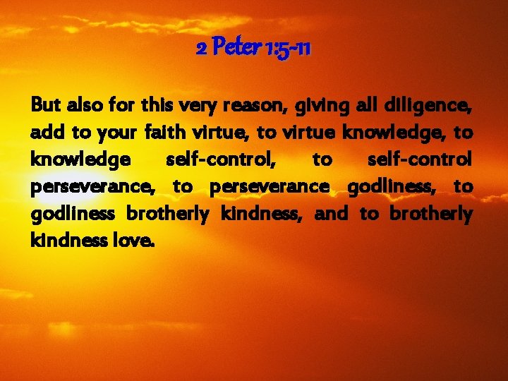 2 Peter 1: 5 -11 But also for this very reason, giving all diligence,