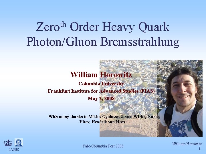 Zeroth Order Heavy Quark Photon/Gluon Bremsstrahlung William Horowitz Columbia University Frankfurt Institute for Advanced