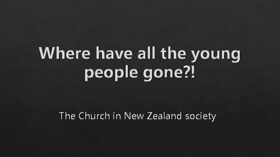 Where have all the young people gone? ! The Church in New Zealand society