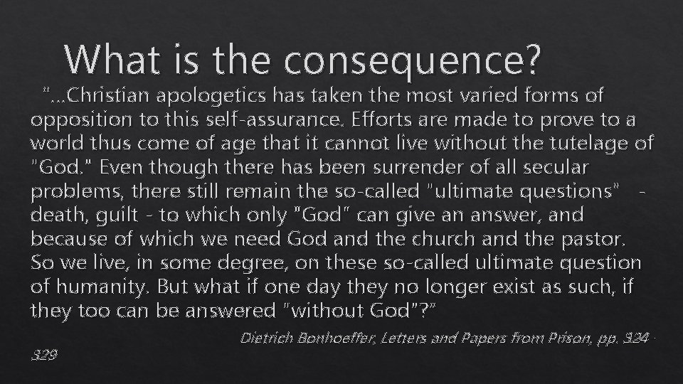 What is the consequence? “…Christian apologetics has taken the most varied forms of opposition