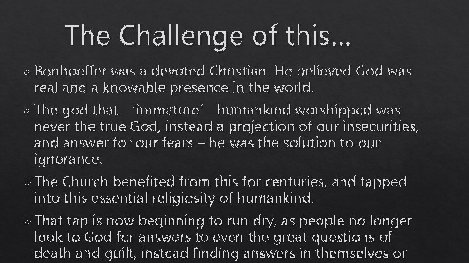 The Challenge of this… Bonhoeffer was a devoted Christian. He believed God was real